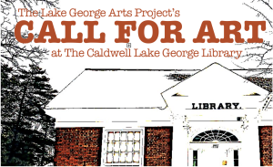 Call for Artists with the Lake George Arts Project @ Caldwell-Lake George Library
